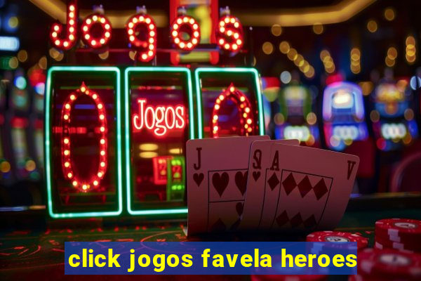 click jogos favela heroes