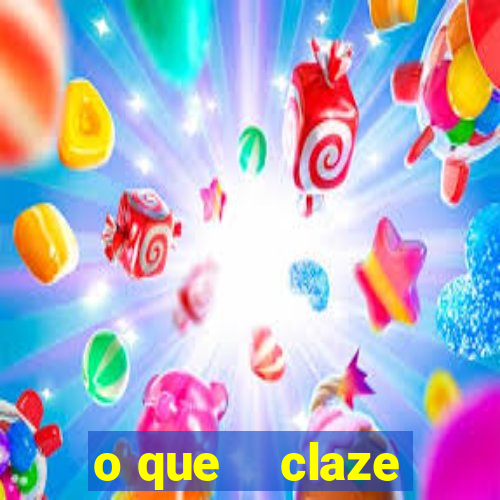 o que    claze