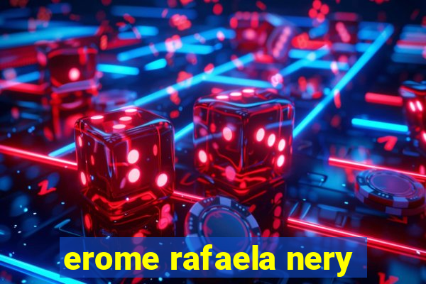 erome rafaela nery