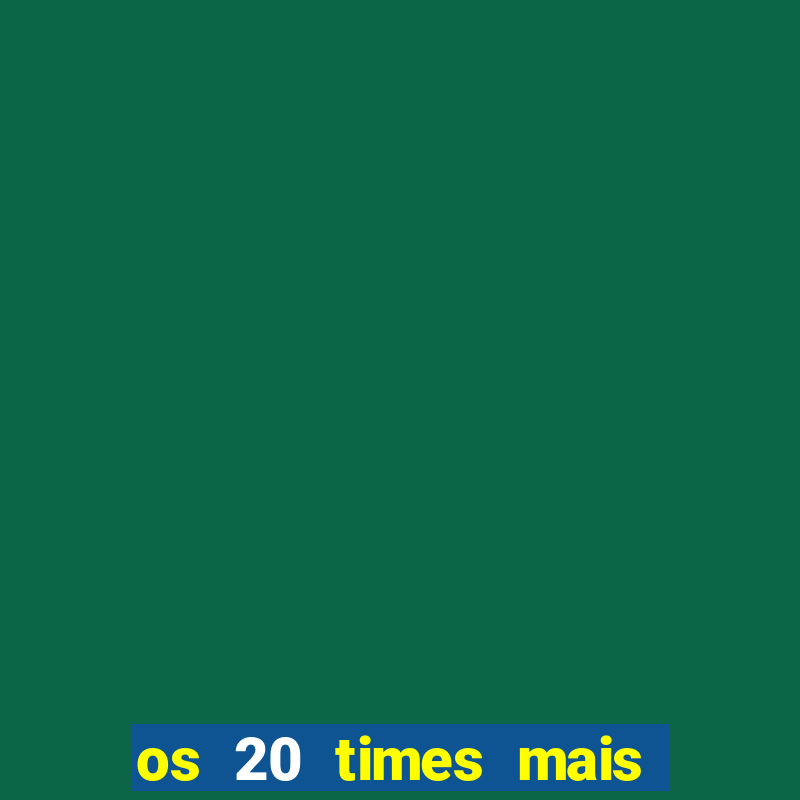 os 20 times mais antigos do brasil