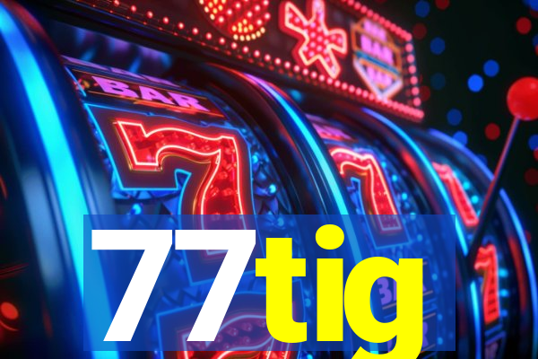 77tig