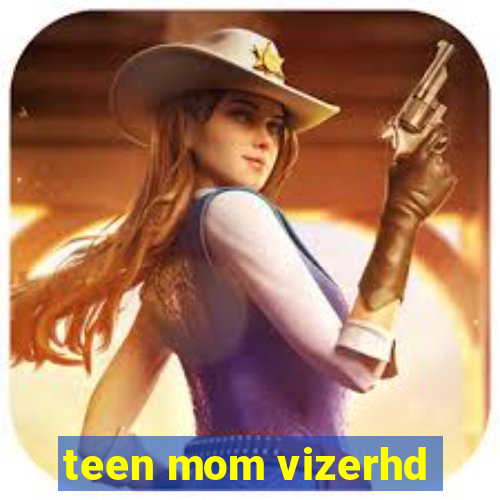 teen mom vizerhd