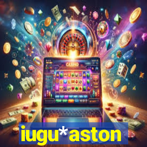 iugu*aston